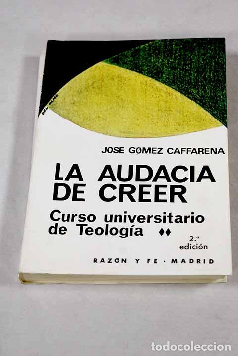 books: La audacia de creer: G&oacute;mez Caffarena, Jos&eacute;.- G&oacute;mez Caffarena, Jos&eacute;