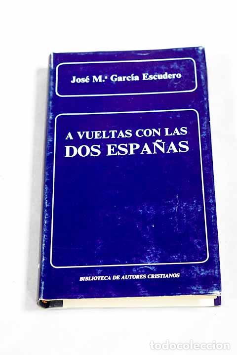 books: A vueltas con las dos Espa&ntilde;as.- Garc&iacute;a Escudero, Jos&eacute; Mar&iacute;a