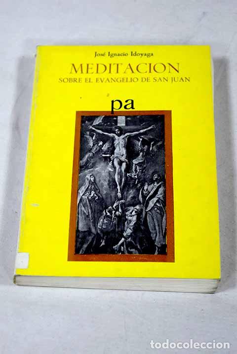 Livres: Meditaci&oacute;n sobre el Evangelio de San Juan.- Idoyaga, Jos&eacute; Ignacio
