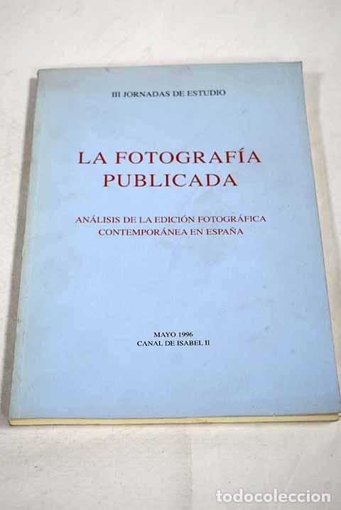 Livres: La fotograf&iacute;a publicada: an&aacute;lisis de la edici&oacute;n fotogr&aacute;fica contempor&aacute;nea en Espa&ntilde;a
