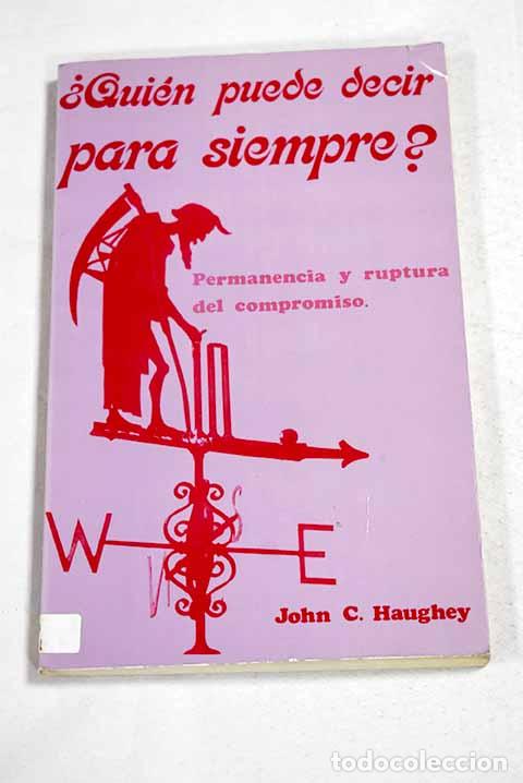 books: &iquest;Qui&eacute;n puede decir para siempre?: permanencia y ruptura del compromiso.- Haughey, John C.