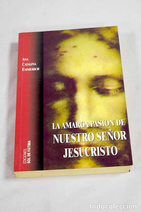 Livros em segunda m&atilde;o: La amarga pasi&oacute;n de Nuestro Se&ntilde;or Jesucristo.- Emmerich, Ana Catalina