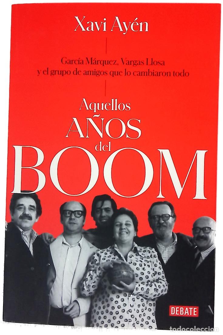 books: Aquellos a&ntilde;os del boom : Garc&iacute;a M&aacute;rquez, Vargas Llosa y el grupo de amigos que lo cambiaron todo