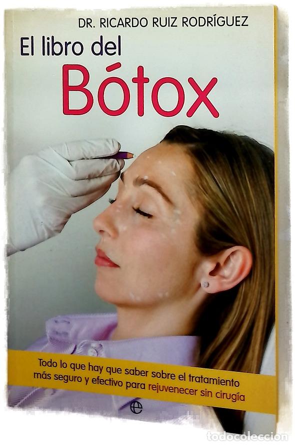 Libros: El libro del b&oacute;tox todo lo que hay que saber sobre el tratamiento m&aacute;s seguro y efectivo para reju...