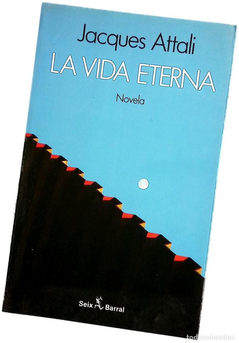 Libros: La vida eterna - Attali, Jacques; Fuente, Ana Mar&iacute;a de la
