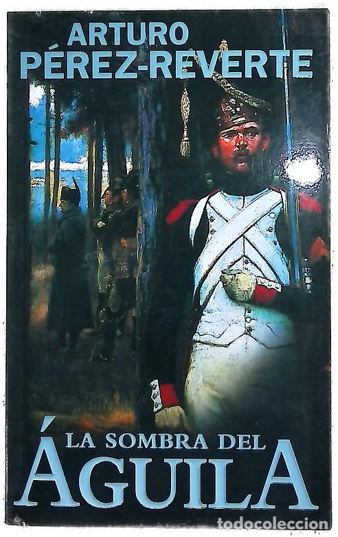 Libros: La sombra del &aacute;guila - P&eacute;rez-Reverte, Arturo