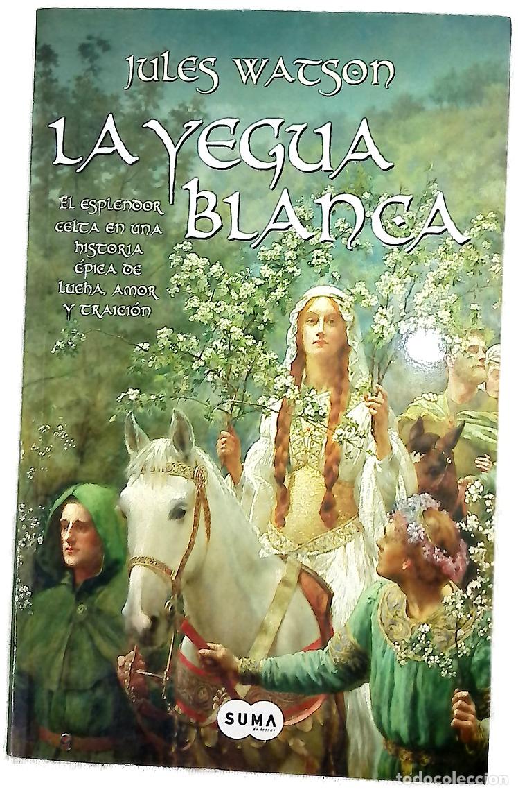 Libros: La yegua blanca el esplendor celta en una historia &eacute;pica de lucha, amor y traici&oacute;n