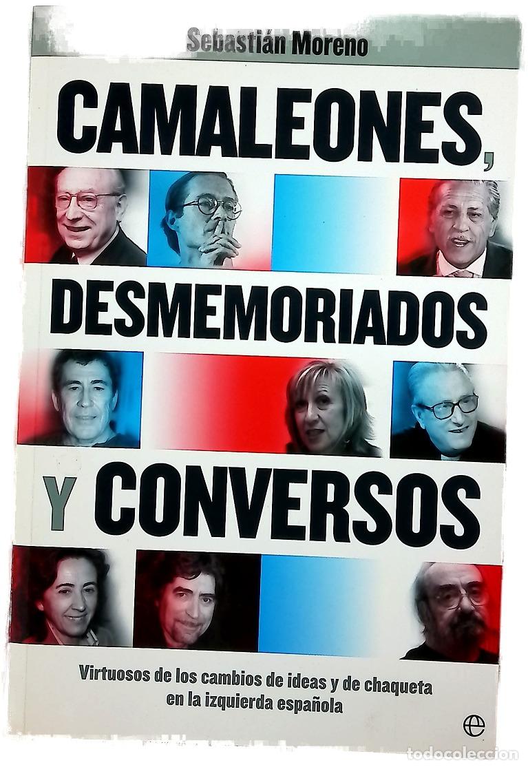Libros: Camaleones, desmemoriados y conversos virtuosos de los cambios de ideas y de chaqueta en la izqui...