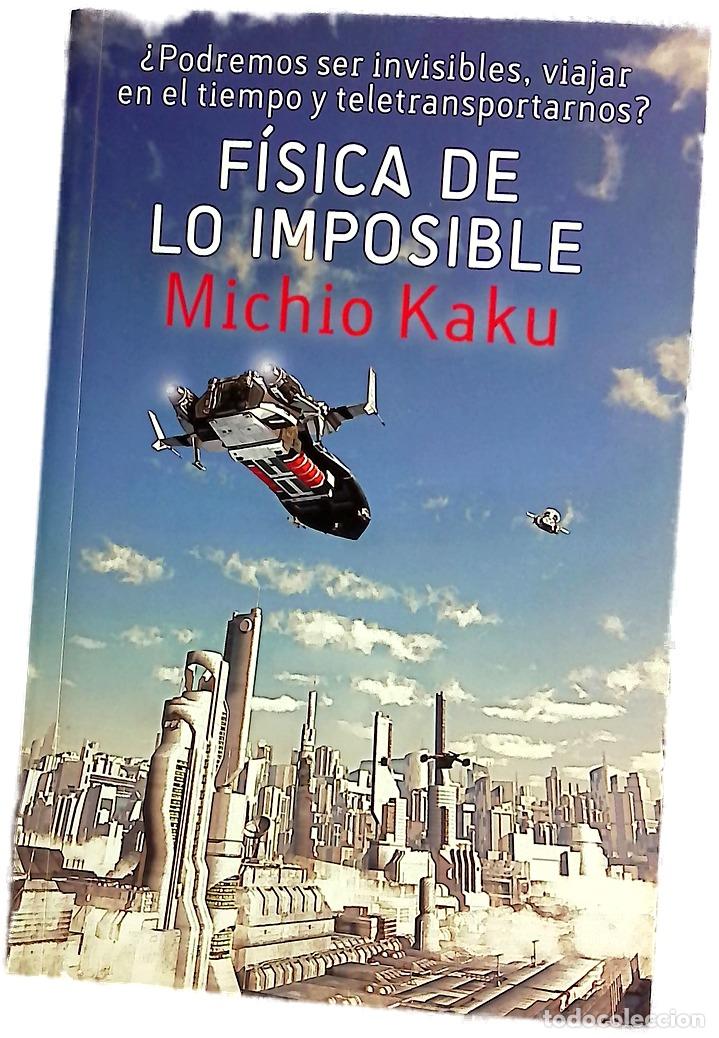B&uuml;cher: F&iacute;sica de lo imposible : &iquest;podremos ser invisibles, viajar en el tiempo y teletransportarnos?