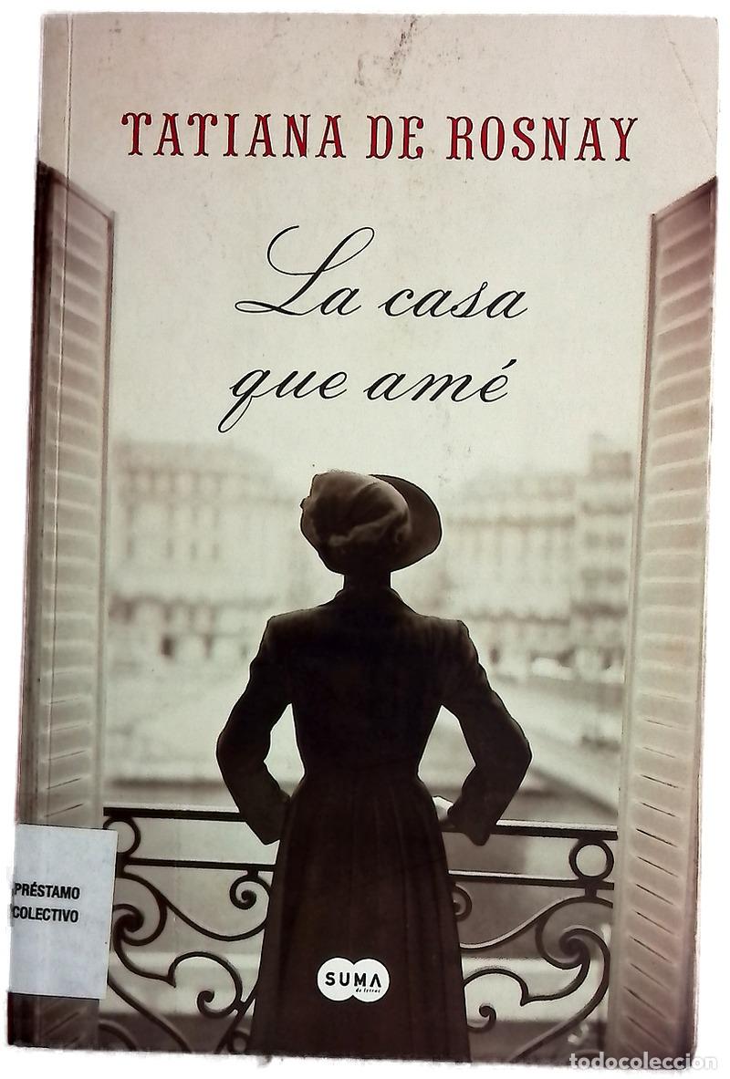 Libros: La casa que am&eacute; - Rosnay, Tatiana de; Tros de Ilarduya, Sof&iacute;a