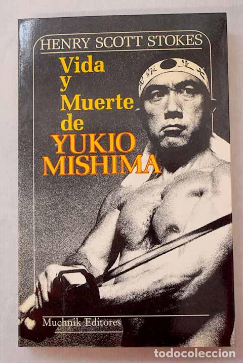 Libros: Vida y muerte de Yukio Mishima.- Stokes, Henry Scott