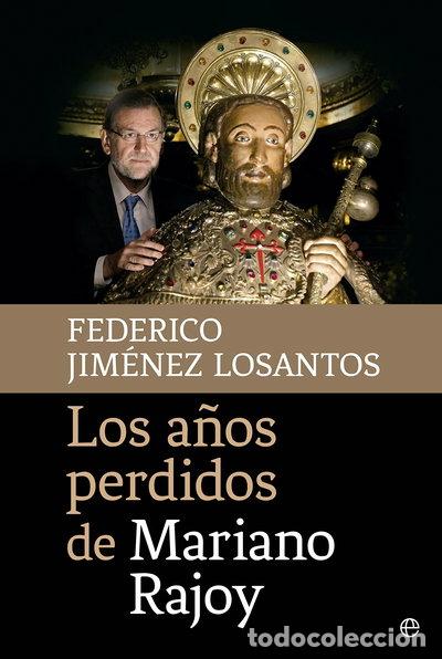 B&uuml;cher: Los a&ntilde;os perdidos de Mariano Rajoy- 9788490605745