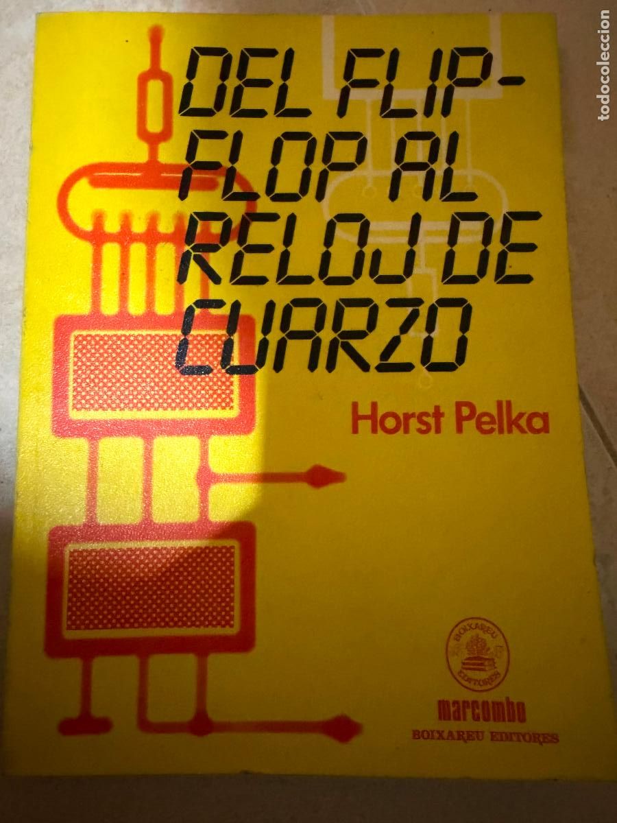 Libros: DEL FLIP-FLOP AL RELOJ DE CUARZO / Horst Pelka
