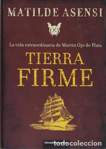 Libros: Tierra Firme. La vida extraordinaria de Mart&iacute;n Ojo de Plata. - Matilde Asensi. TDK987