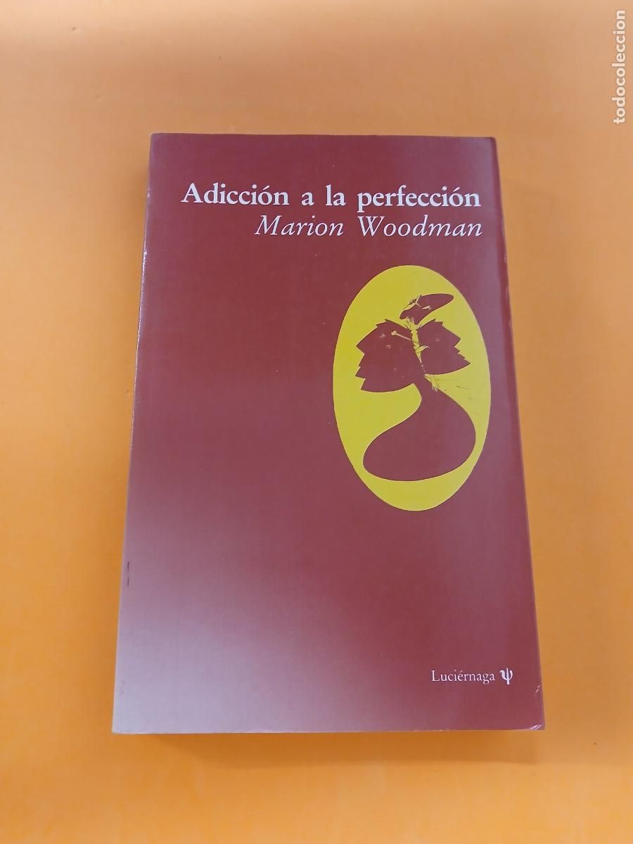Libros: ADICCION A LA PERFECCION � MUJER � PSICOLOGIA TRANSPERSONAL - MARION WOODMAN