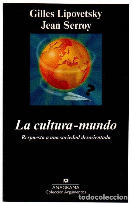 Libros: La cultura-mundo. Respuesta a una sociedad desorientada - Lipovetsky, Gilles / Serroy, Jean