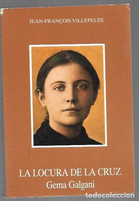 Libros: LOCURA DE LA CRUZ - LA. GEMA GALGANI - VILLEPELEE, JEAN-FRAN&Ccedil;OIS