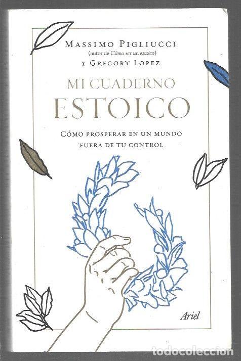 B&uuml;cher: MI CUADERNO ESTOICO. COMO PROSPERAR EN UN MUNDO FUERA DE TU CONTROL - PIGLIUCCI, MASSIMO Y GREGORY L