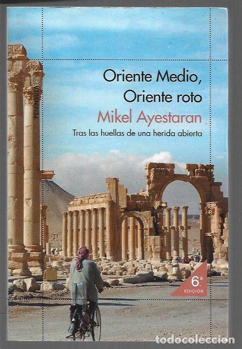 B&uuml;cher: ORIENTE MEDIO, ORIENTE ROTO. TRAS LAS HUELLAS DE UNA HERIDA ABIERTA - AYESTARAN, MIKEL