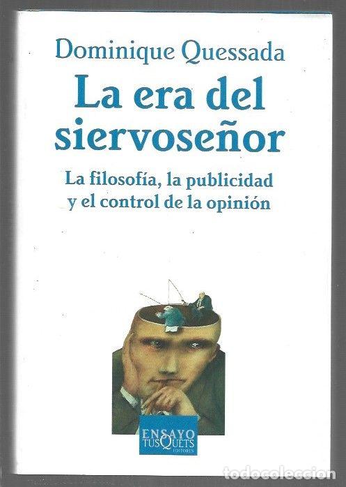 B&uuml;cher: ERA DEL SIERVOSE&Ntilde;OR - LA. LA FILOSOFIA, LA PUBLICIDAD Y EL CONTROL DE LA OPINION - QUESSADA, DOMINIQ