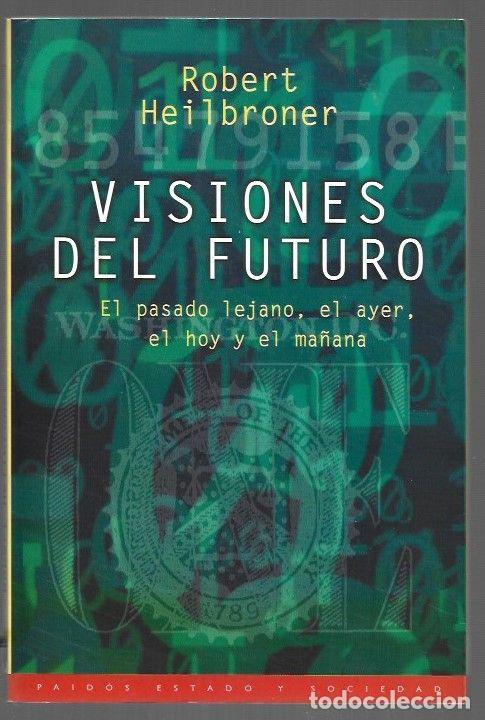B&uuml;cher: VISIONES DEL FUTURO. EL PASADO LEJANO, EL AYER, EL HOY Y EL MA&Ntilde;ANA - HEILBRONER, ROBERT