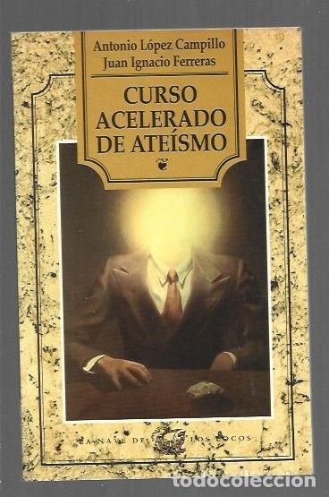 Libros: CURSO ACELERADO DE ATEISMO - LOPEZ CAMPILLO, ANTONIO Y JUAN IGNACIO FERRERAS