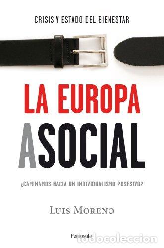 Libros: LA EUROPA ASOCIAL CRISIS Y ESTADO DEL BIENESTAR - LUIS MORENO