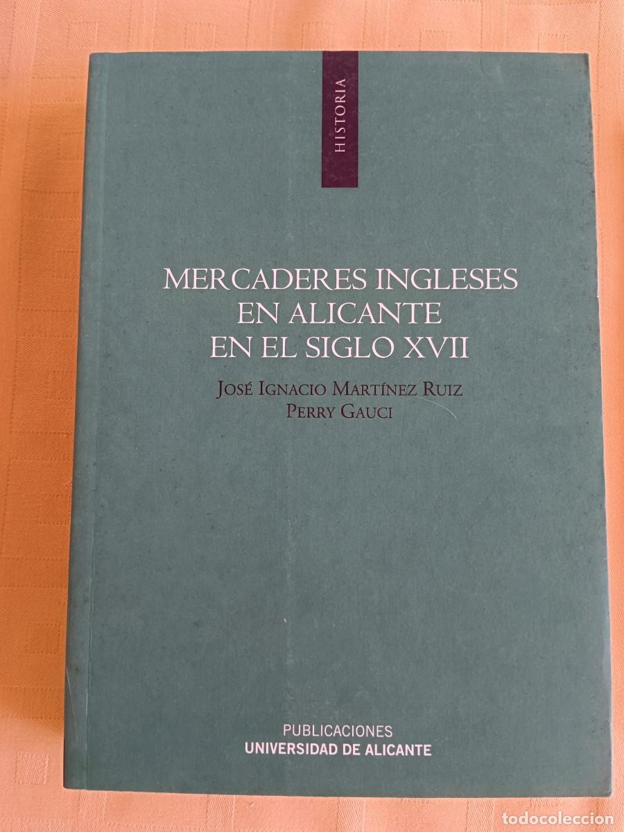Livres: MERCADERES INGLESES EN ALICANTE EN EL SIGLO XVII - Jose Ignacio Martinez Ruiz - Perry Gauci