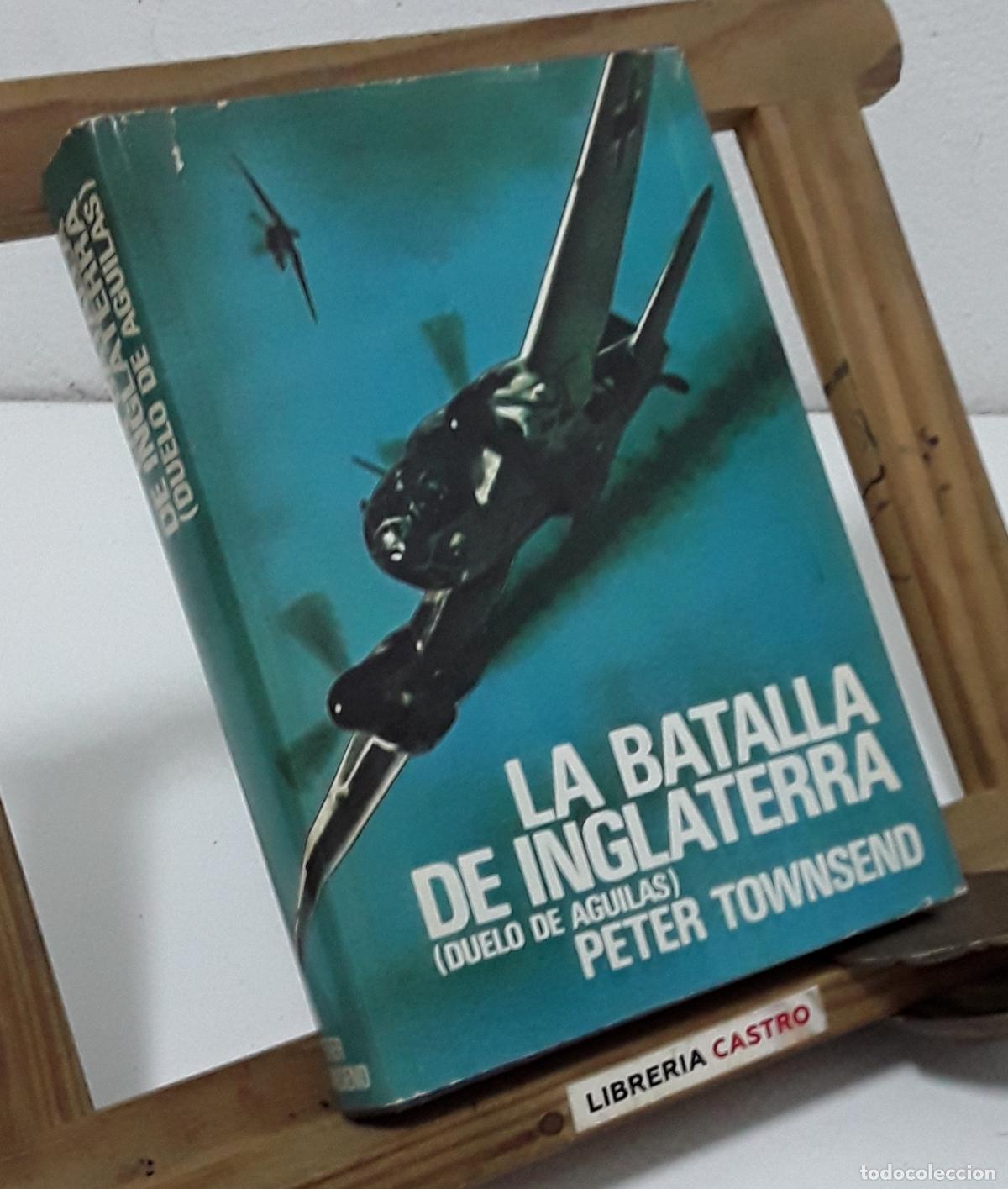 Libros: La batalla de Inglaterra. Duelo de &aacute;guilas - Peter Townsend.