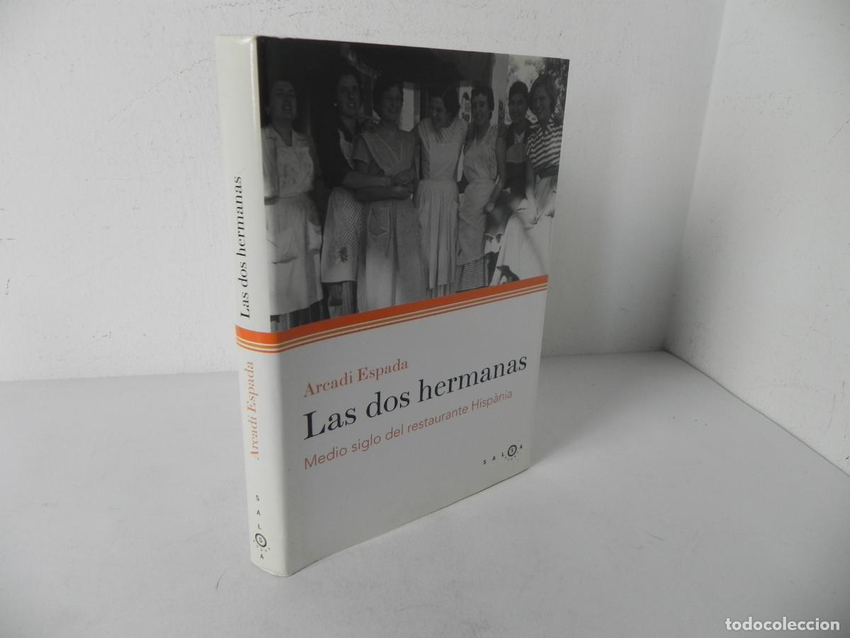 Libros: LAS DOS HERMANAS (MEDIO SIGLO DEL RESTAURANTE HISP&Agrave;NIA) ARCADI ESPADA - SALSA BOOKS-2008