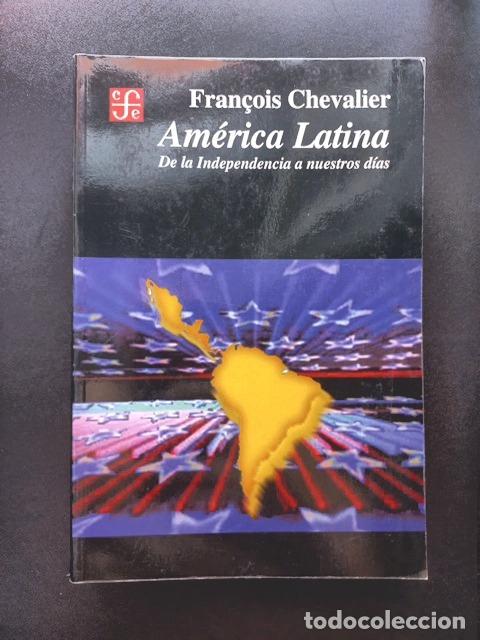 Libros: Fran&ccedil;ois Chevalier - Am&eacute;rica Latina. De la Independencia a nuestros d&iacute;as