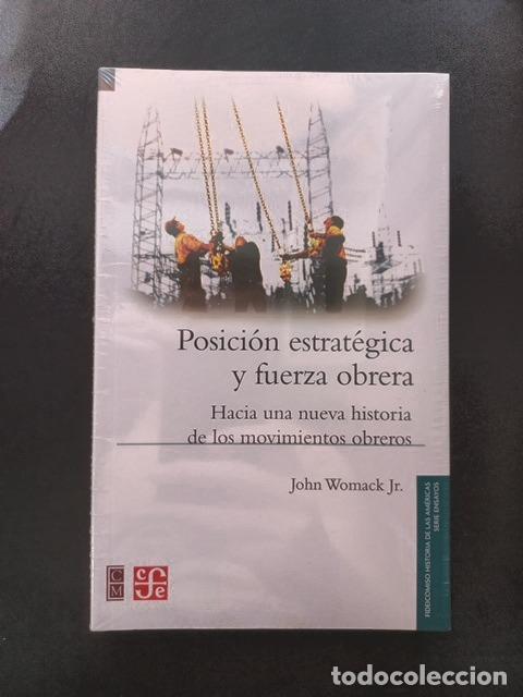 Libros: John Womack Jr. - Posici&oacute;n estrat&eacute;gica y fuerza obrera. Hacia una nueva historia de los movimientos