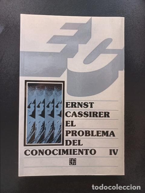 Libros: Ernst Cassirer - El problema del conocimiento en la filosof&iacute;a y en la ciencia modernas IV. De la mue