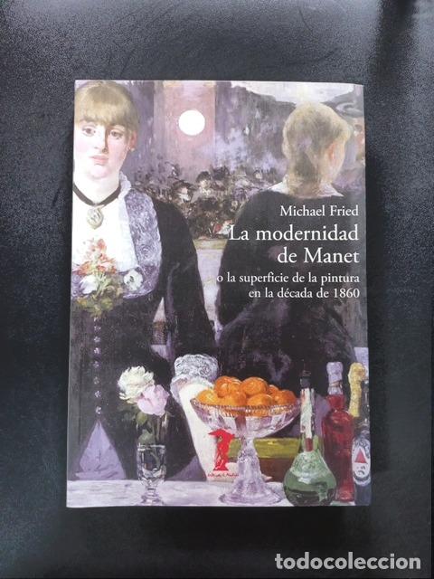 Libros: Michael Fried - La modernidad de manet. o la superficie de la pintura en la d&eacute;cada de 1860