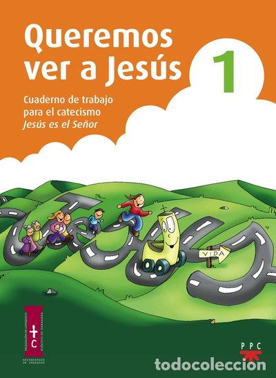 Libros: Queremos ver a Jes&uacute;s 1. Cuaderno de trabajo para el catecismo Jes&uacute;s es el Se&ntilde;or- 9788428823609