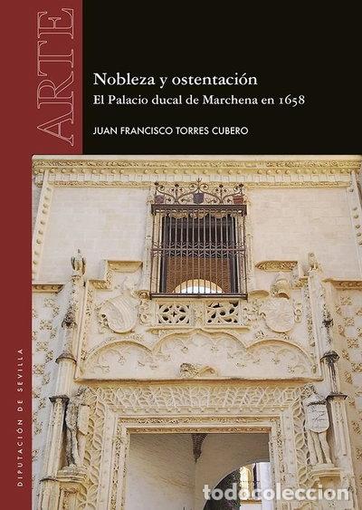 B&uuml;cher: NOBLEZA Y OSTENTACION. EL PALACIO DUCAL DE MARCHENA EN 1658- 9788477985464