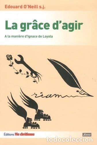 Libros: La gr&acirc;ce d'agir: A la mani&egrave;re d'Ignace de Loyola- 9782918975243