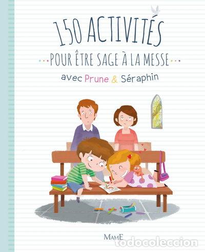 Libros: 150 activit&eacute;s pour &ecirc;tre sage &agrave; la messe avec Prune et S&eacute;raphin- 9782728920303