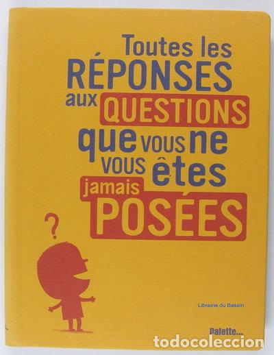 Libri di seconda mano: Toutes les r&eacute;ponses aux questions que vous ne vous &ecirc;tes jamais pos&eacute;es- 9782915710199