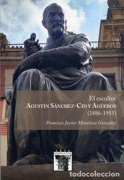 Libri di seconda mano: El escultor Agust&iacute;n S&aacute;nchez-Cid y Ag&uuml;eros (1886-1955)- 9788477985327