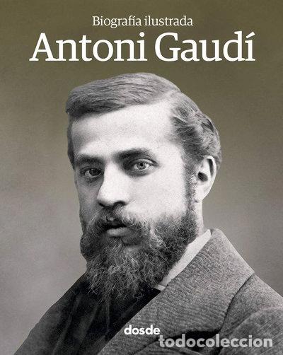 Libros: Biograf&iacute;a ilustrada de Antoni Gaud&iacute;- 9788491030645