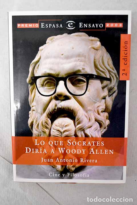 Libros: Lo que S&oacute;crates dir&iacute;a a Woody Allen: cine y filosof&iacute;a.- Rivera, Juan Antonio