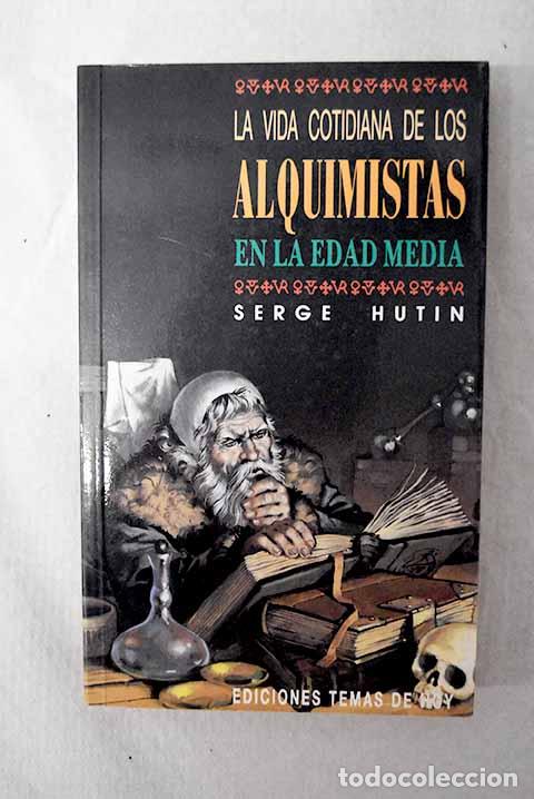Libros: La vida cotidiana de los alquimistas en la Edad Media.- Hutin, Serge