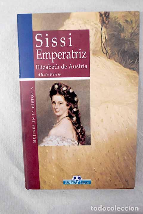 Libri di seconda mano: Sissi Emperatriz, Elizabeth de Austria: el hada de la soledad.- Perris, Alicia