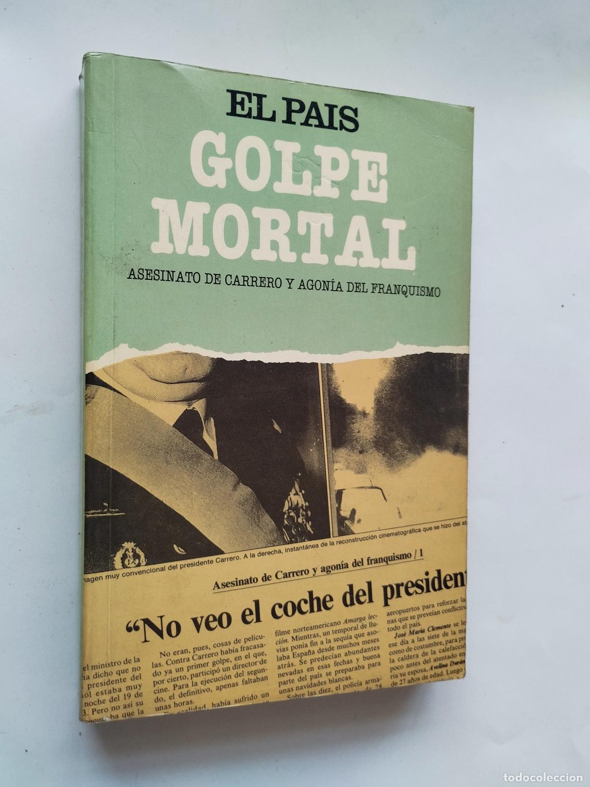 Libros: GOLPE MORTAL. ASESINATO DE CARRERO Y AGON&Iacute;A DEL FRANQUISMO - smael Fuente, Javier Garc&iacute;a y Joaqu&iacute;n P