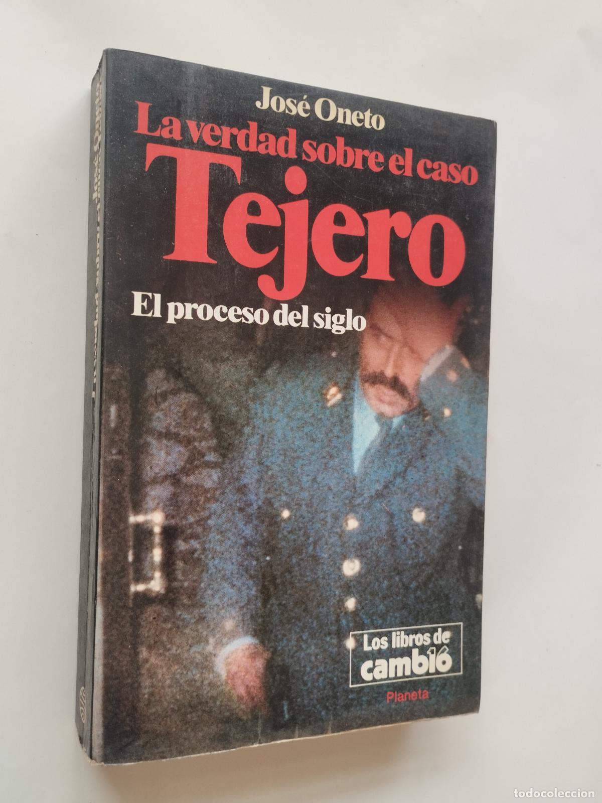 Libros: LA VERDAD SOBRE EL CASO TEJERO. EL PROCESO DEL SIGLO - Jos&eacute; Oneto