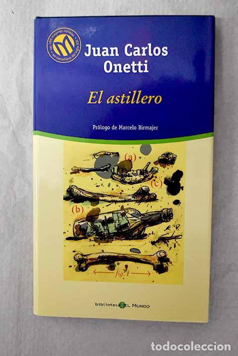 books: El astillero: Onetti, Juan Carlos.- Onetti, Juan Carlos