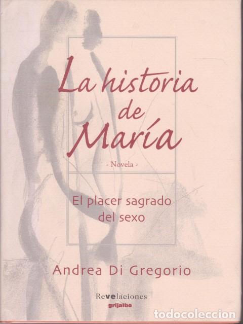 B&uuml;cher: LA HISTORIA DE MAR&Iacute;A. EL PLACER SAGRADO DEL SEXO - ANDREA DI GREGORIO