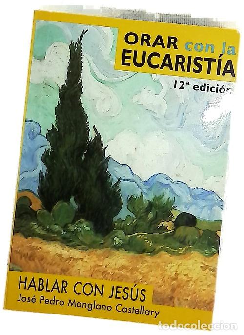 Libros: Orar con la Eucarist&iacute;a oraci&oacute;n ante el Sagrario, exposici&oacute;n del Sant&iacute;simo, bendici&oacute;n del Sant&iacute;simo