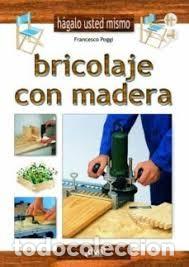 Libros: Bricolaje con Madera - Francesco Poggi - Editorial de Vecchi - H&aacute;galo Usted Mismo